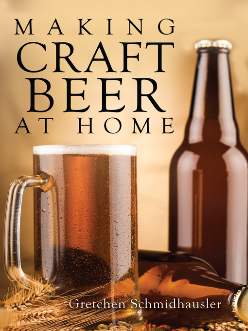 Title details for Making Craft Beer at Home by Gretchen Schmidhausler - Available